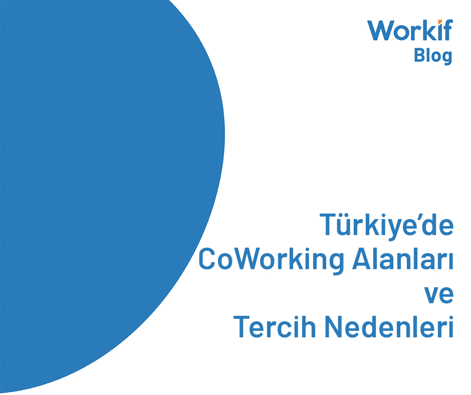 Türkiye'de Coworking Alanları ve Tercih Nedenleri